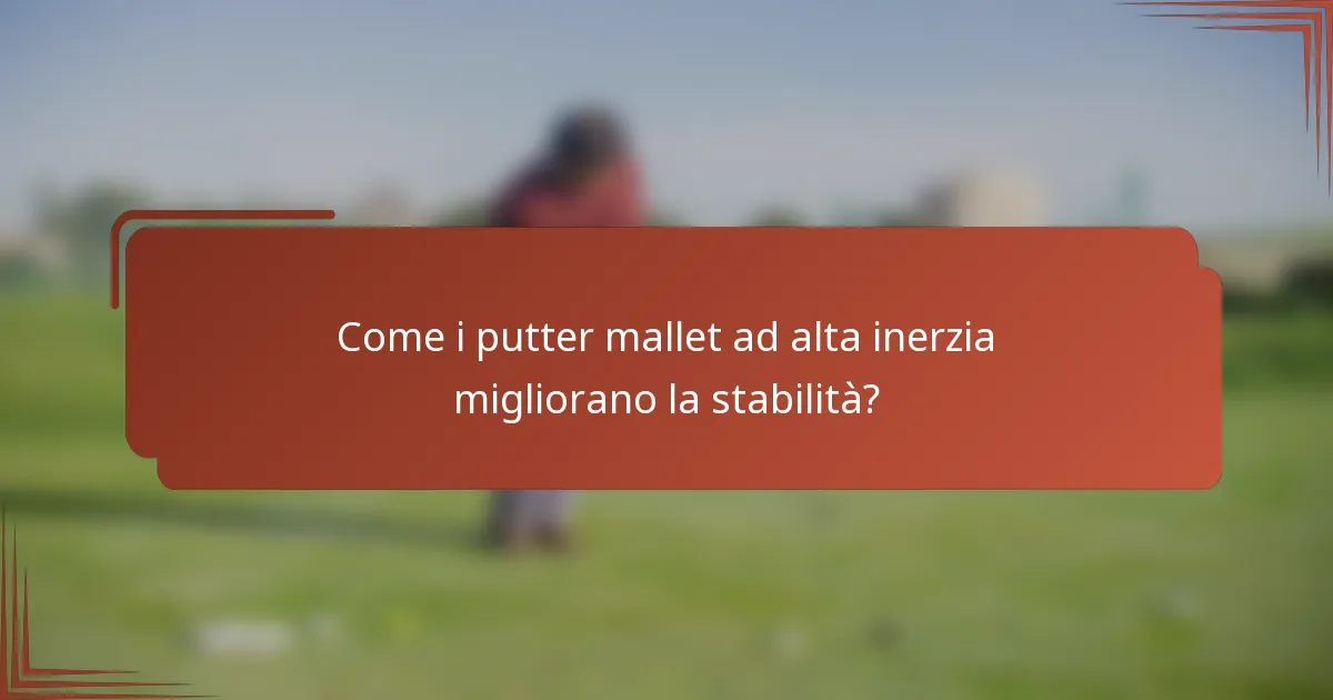 Come i putter mallet ad alta inerzia migliorano la stabilità?