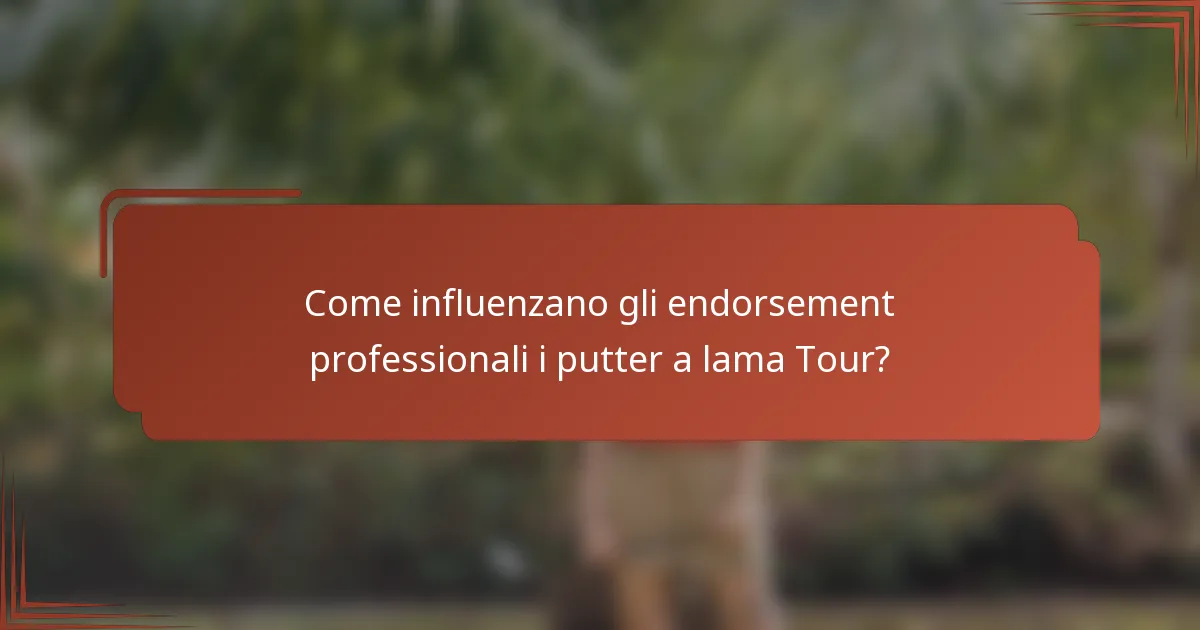 Come influenzano gli endorsement professionali i putter a lama Tour?