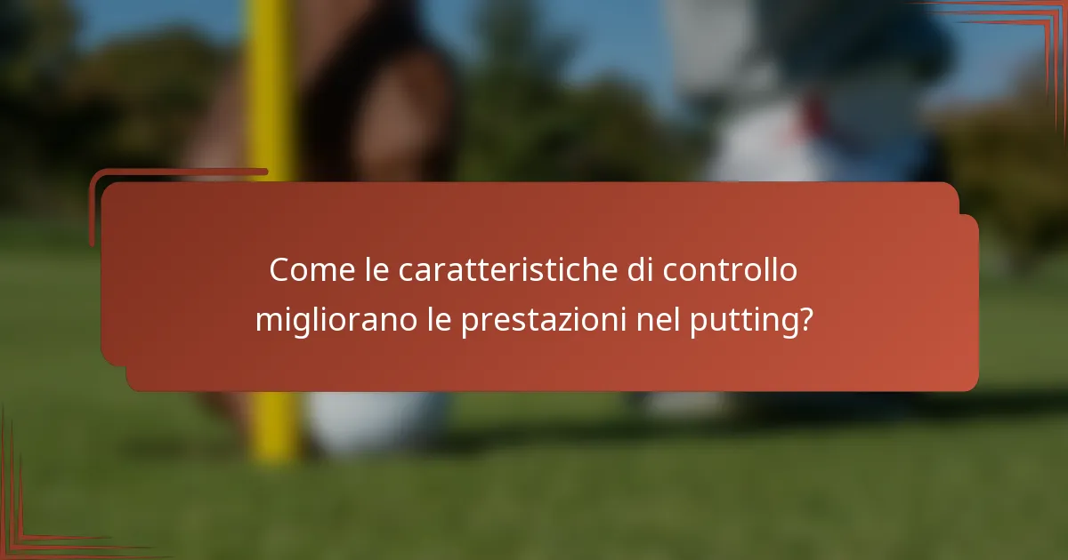 Come le caratteristiche di controllo migliorano le prestazioni nel putting?