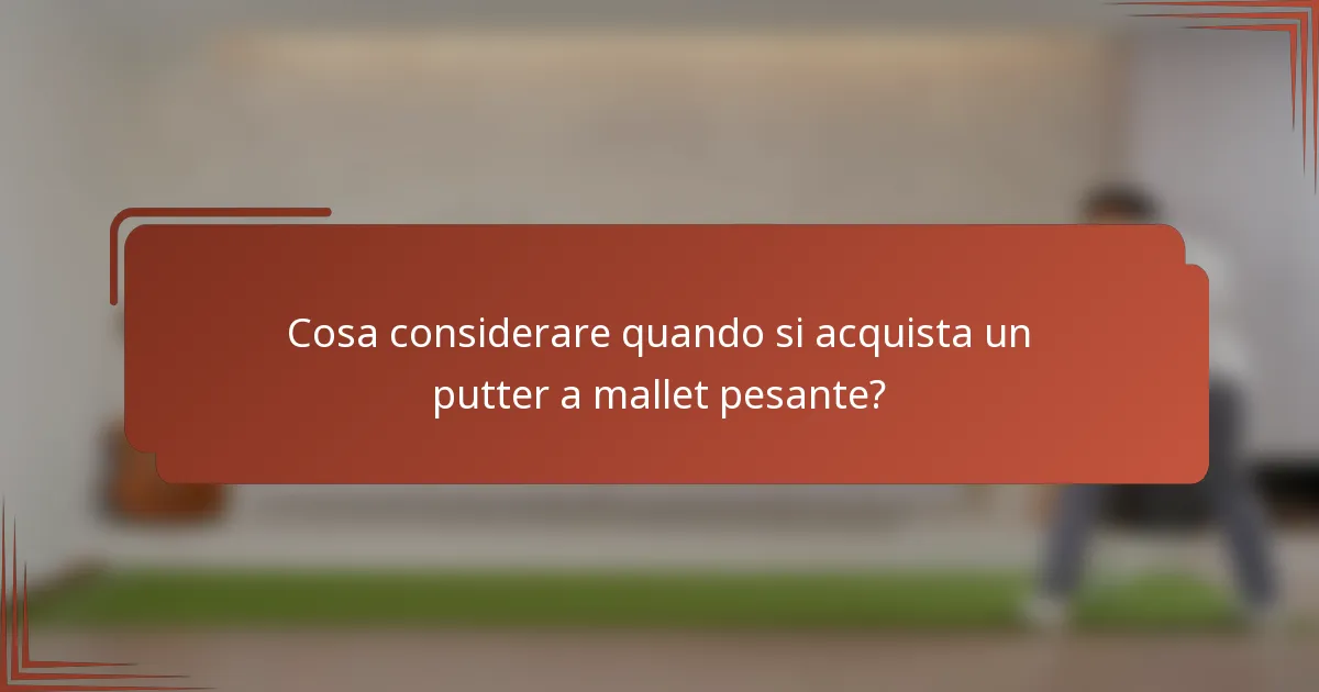 Cosa considerare quando si acquista un putter a mallet pesante?
