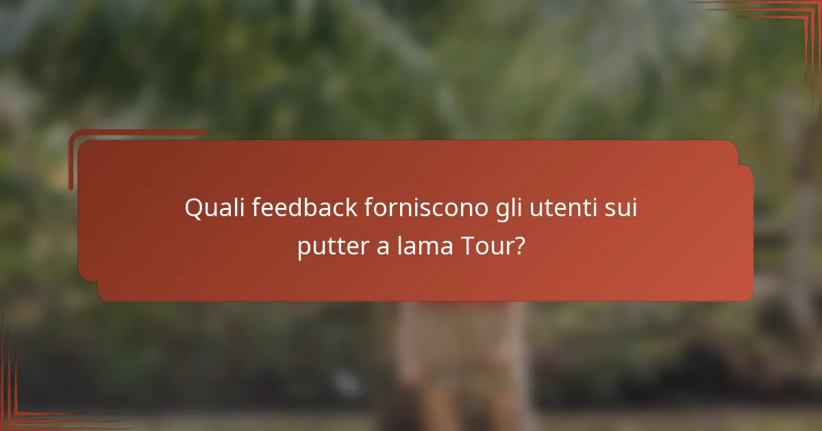 Quali feedback forniscono gli utenti sui putter a lama Tour?
