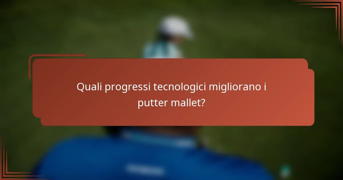Quali progressi tecnologici migliorano i putter mallet?